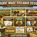 AGRIC WAEC SYLLABUS 2026: COMPLETE GUIDE FOR STUDENTS, TOPICS, AND SUCCESS STRATEGIES