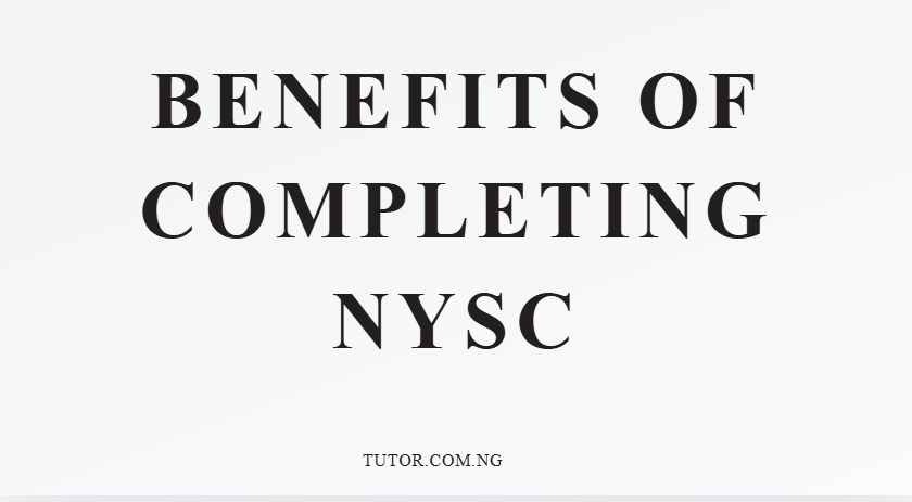 Benefits of Completing NYSC: The Complete 2026 Guide Every Nigerian Graduate Must Read