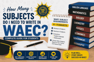 How Many Subjects Do I Need to Write in WAEC? Complete 2026 Guide for Students