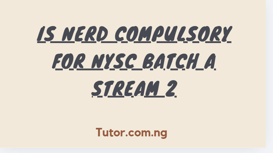 Is Nerd Compulsory For Nysc Batch A Stream 2