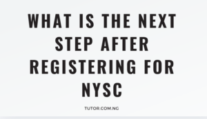 What Is the Next Step After Registering for NYSC? A Complete 2026 Guide for Every Prospective Corps Member