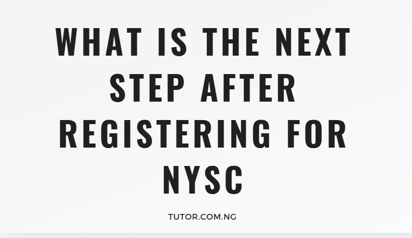 What Is the Next Step After Registering for NYSC? A Complete 2026 Guide for Every Prospective Corps Member